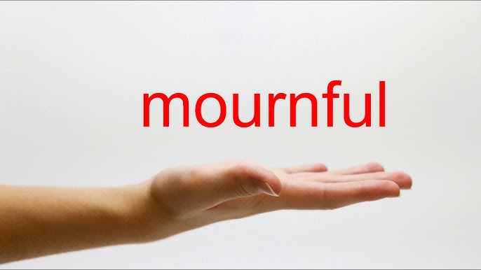 how to pronounce mournful