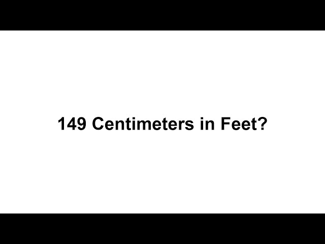 149 cm in feet