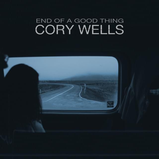 cory wells end of a good thing lyrics