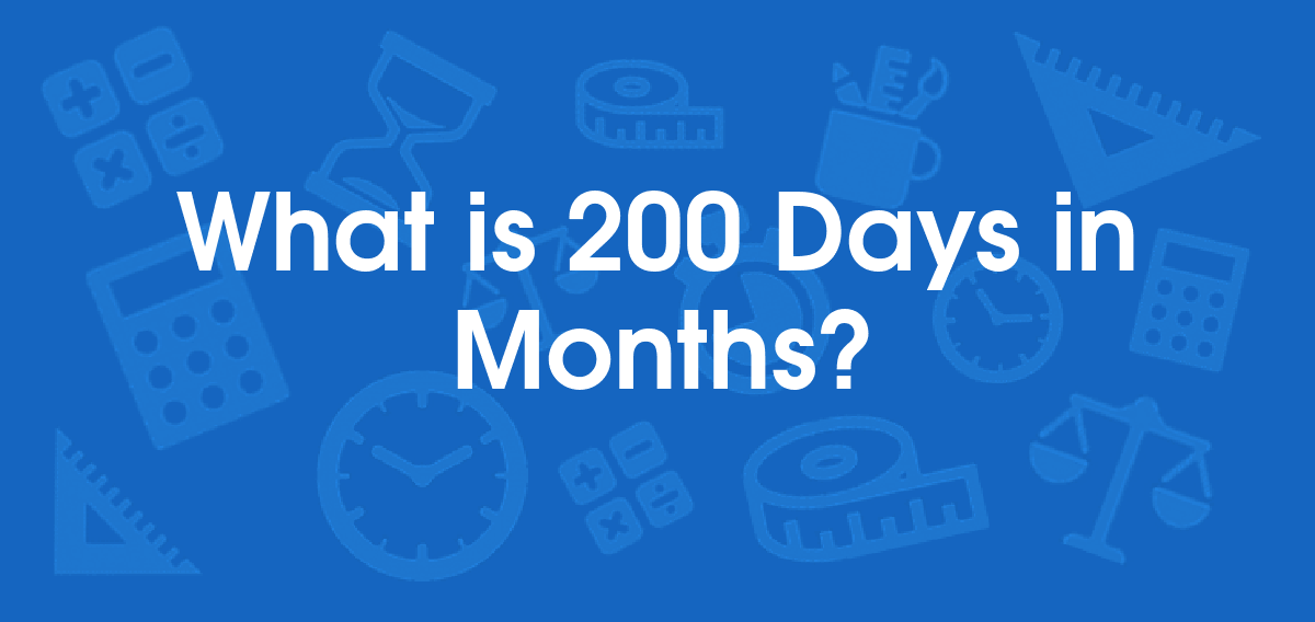 200 days is how many months