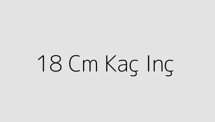 18 cm kaç inç