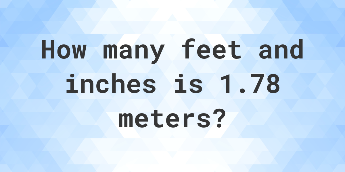 convert 1.78 m to feet and inches