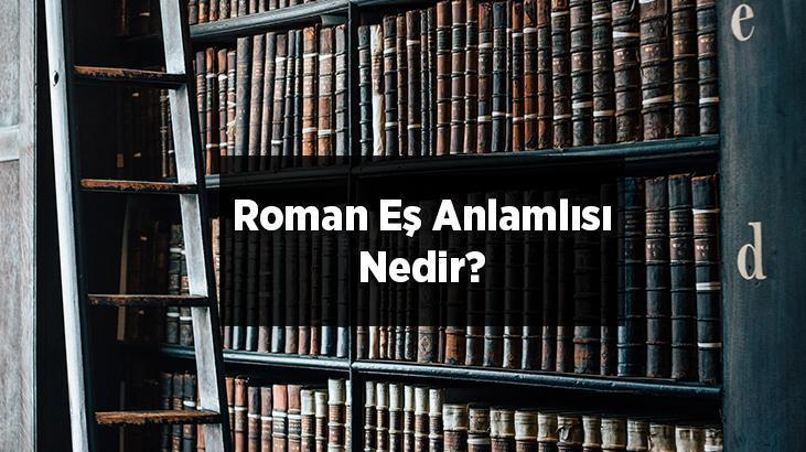 roman kelimesinin eş anlamlısı