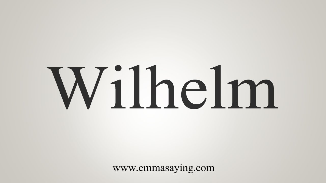 wilhelm pronunciation