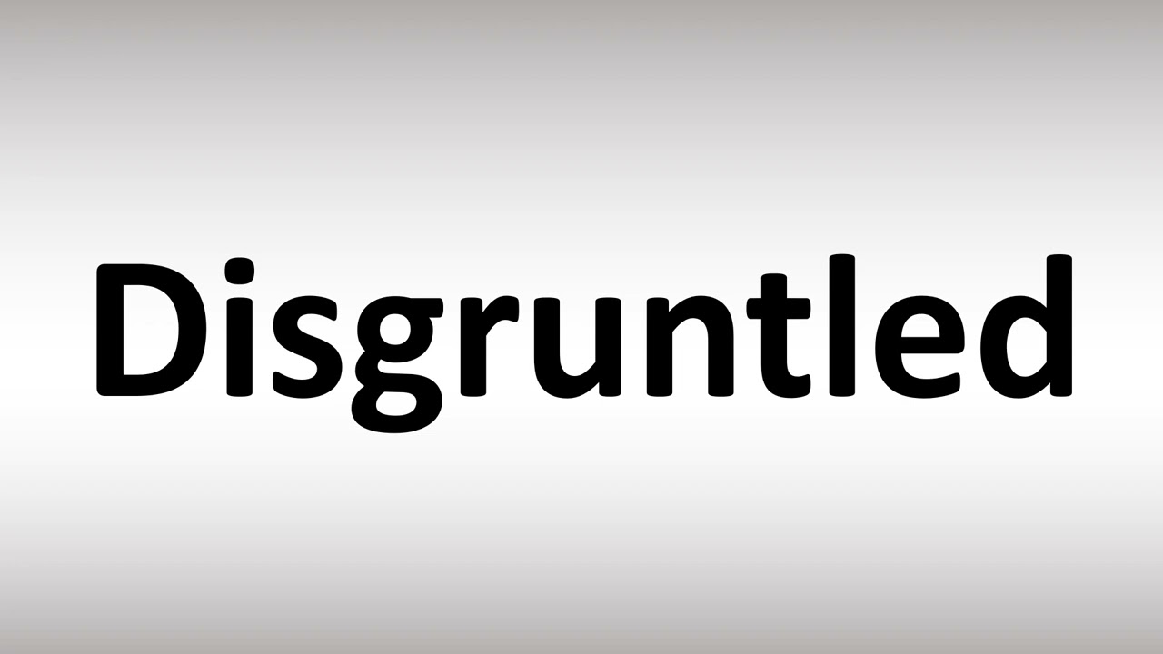 how to pronounce disgruntled