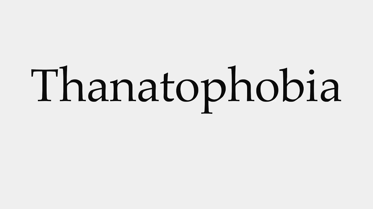 thanatophobia pronunciation