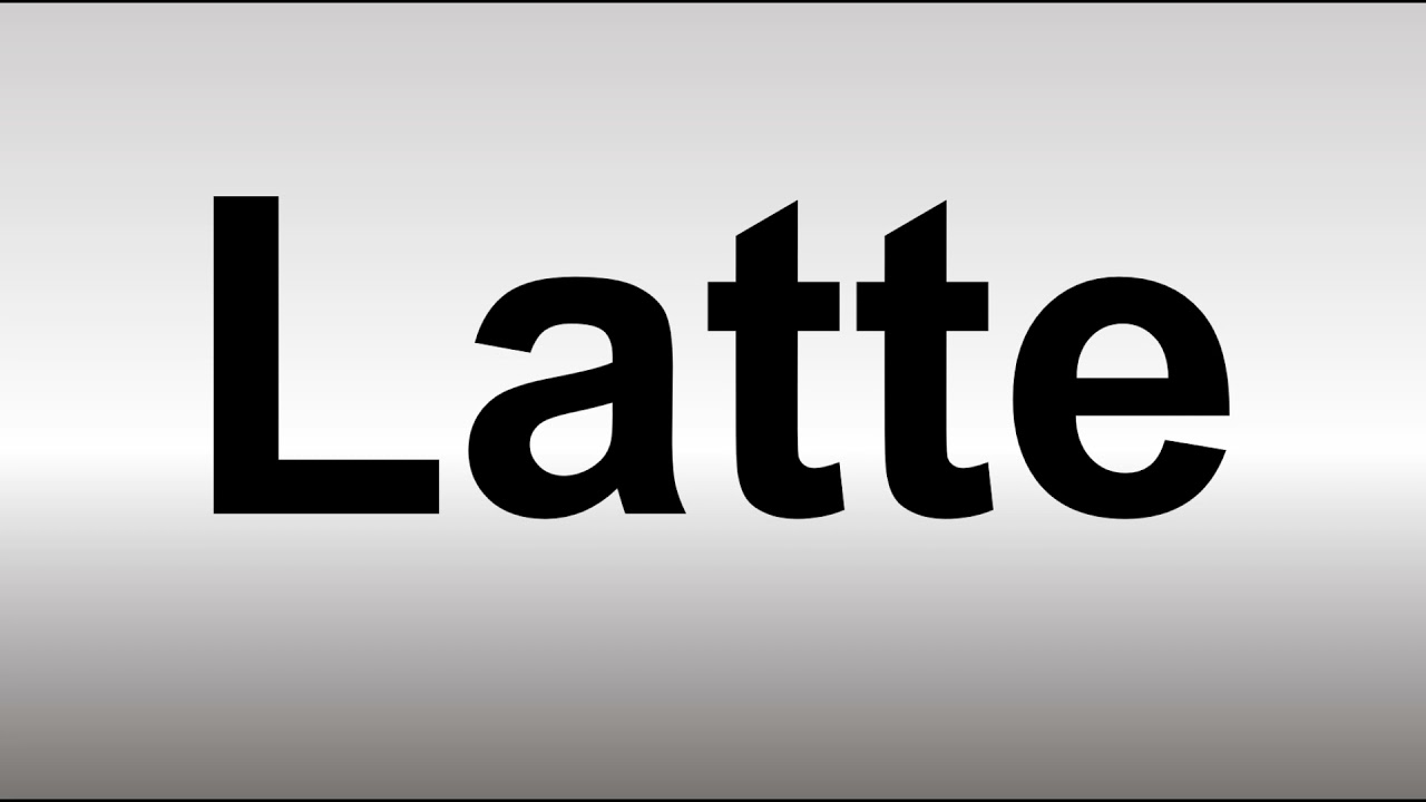 latte pronunciation