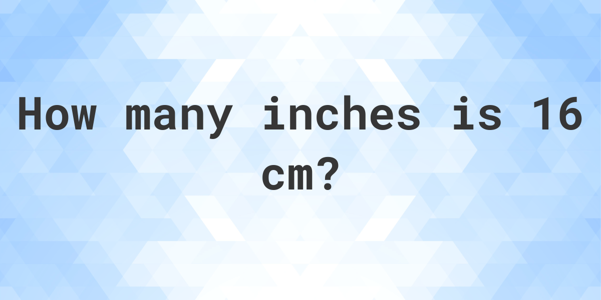 how many inches in 16 cm