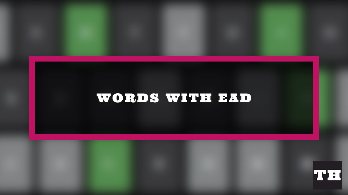 5 letter words with ead in the middle