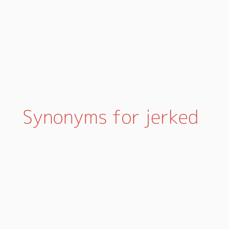 jerked synonym