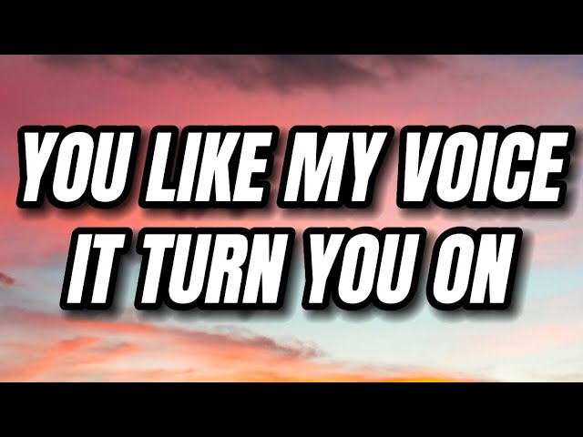 you like my voice it turn you on