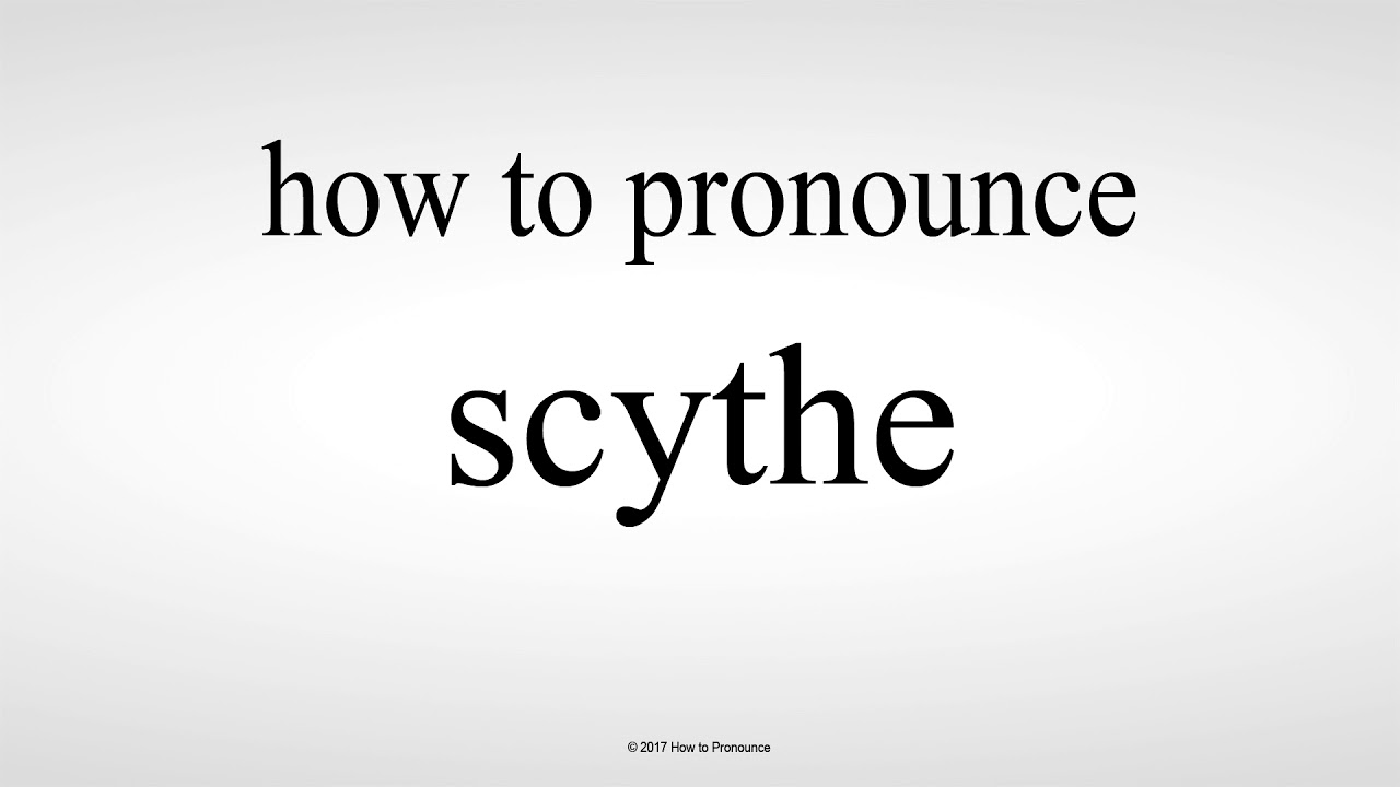 how to pronounce scythe