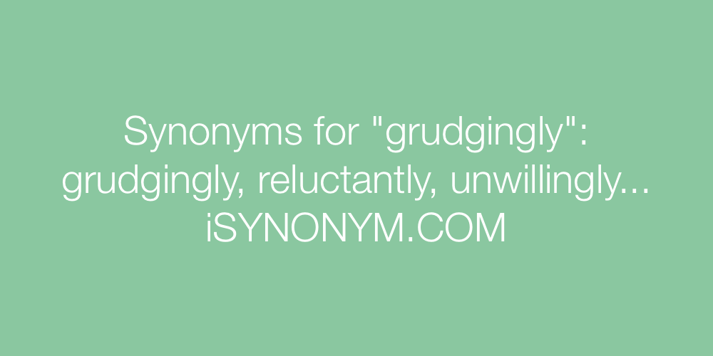 grudgingly synonym