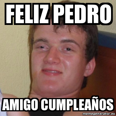 feliz cumpleaños pedro memes