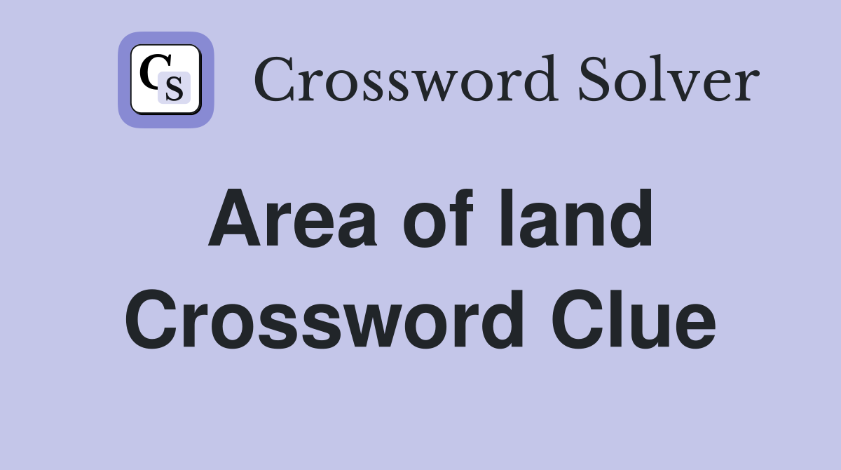 area of land crossword clue