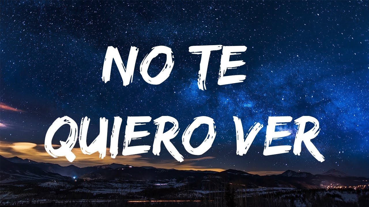 no te quiero ver