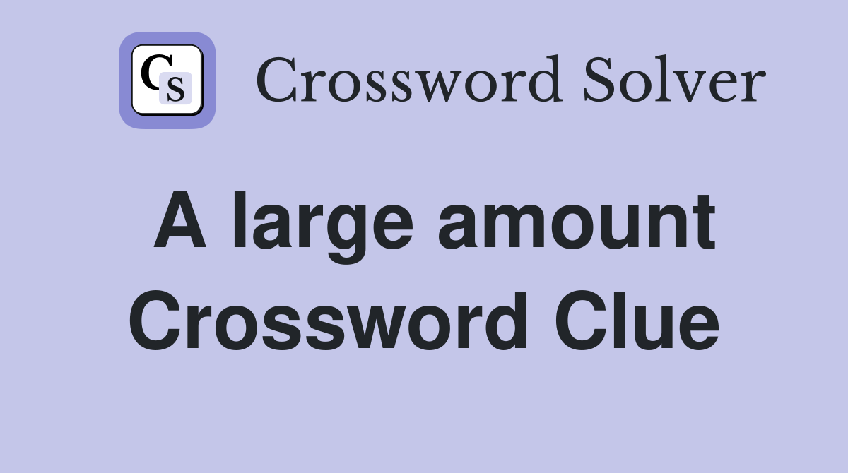 large amount crossword clue