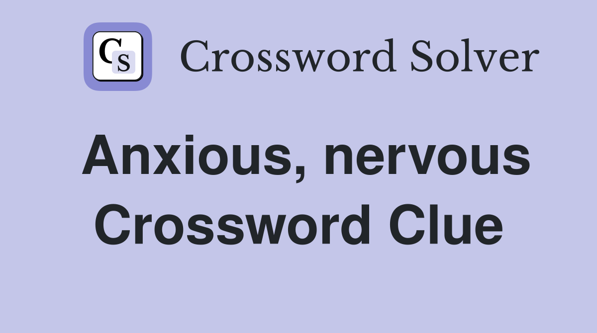 crossword clue for anxious