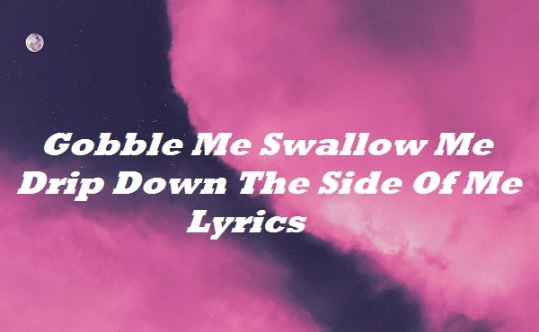 gobble me swallow me lyrics