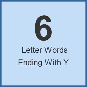 6 letter words ending in y