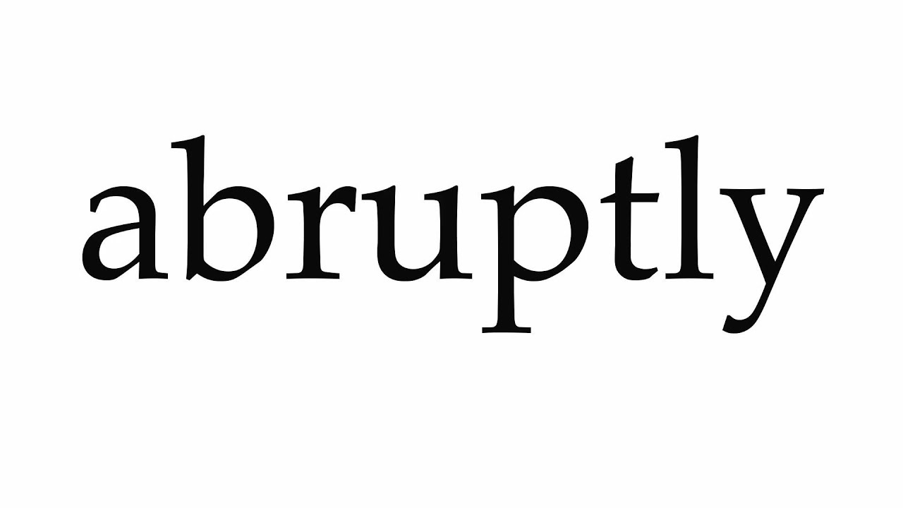 abruptly pronunciation