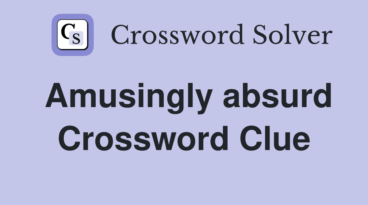 absurdly crossword clue