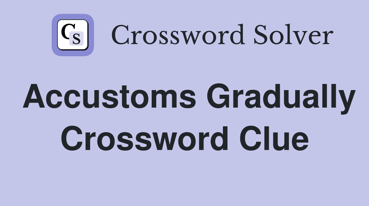 accustom to crossword clue