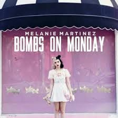 bombs on monday morning melanie martinez lyrics