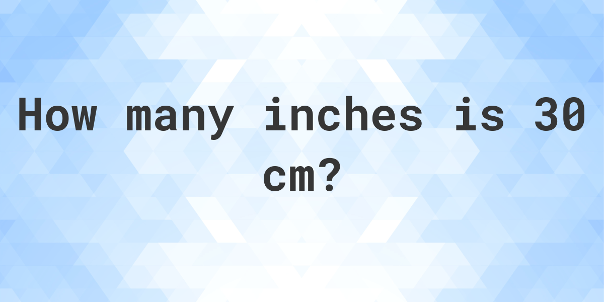 convert 30 cm to inches