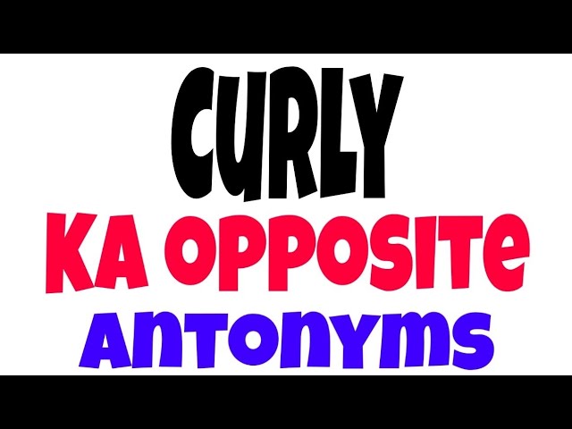 curly ka opposite word