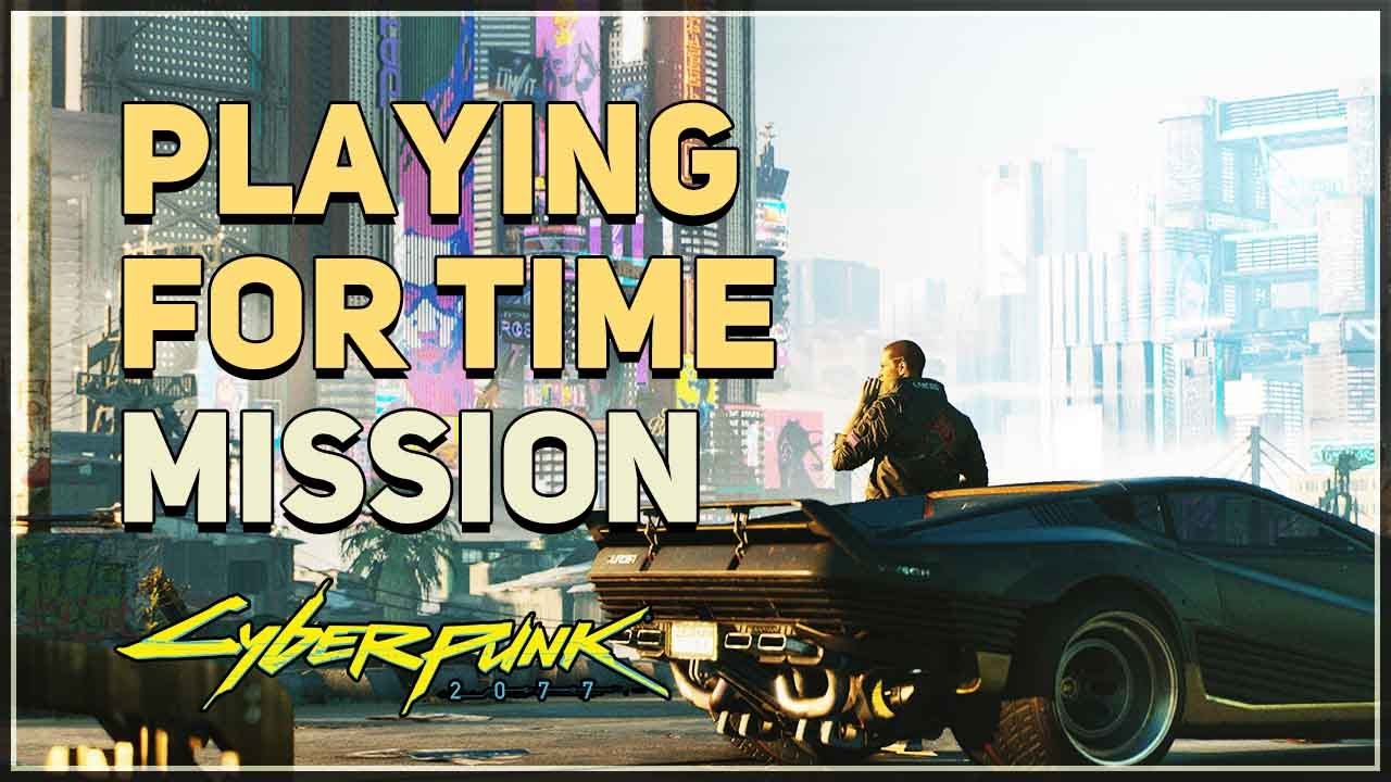 cyberpunk 2077 playing for time