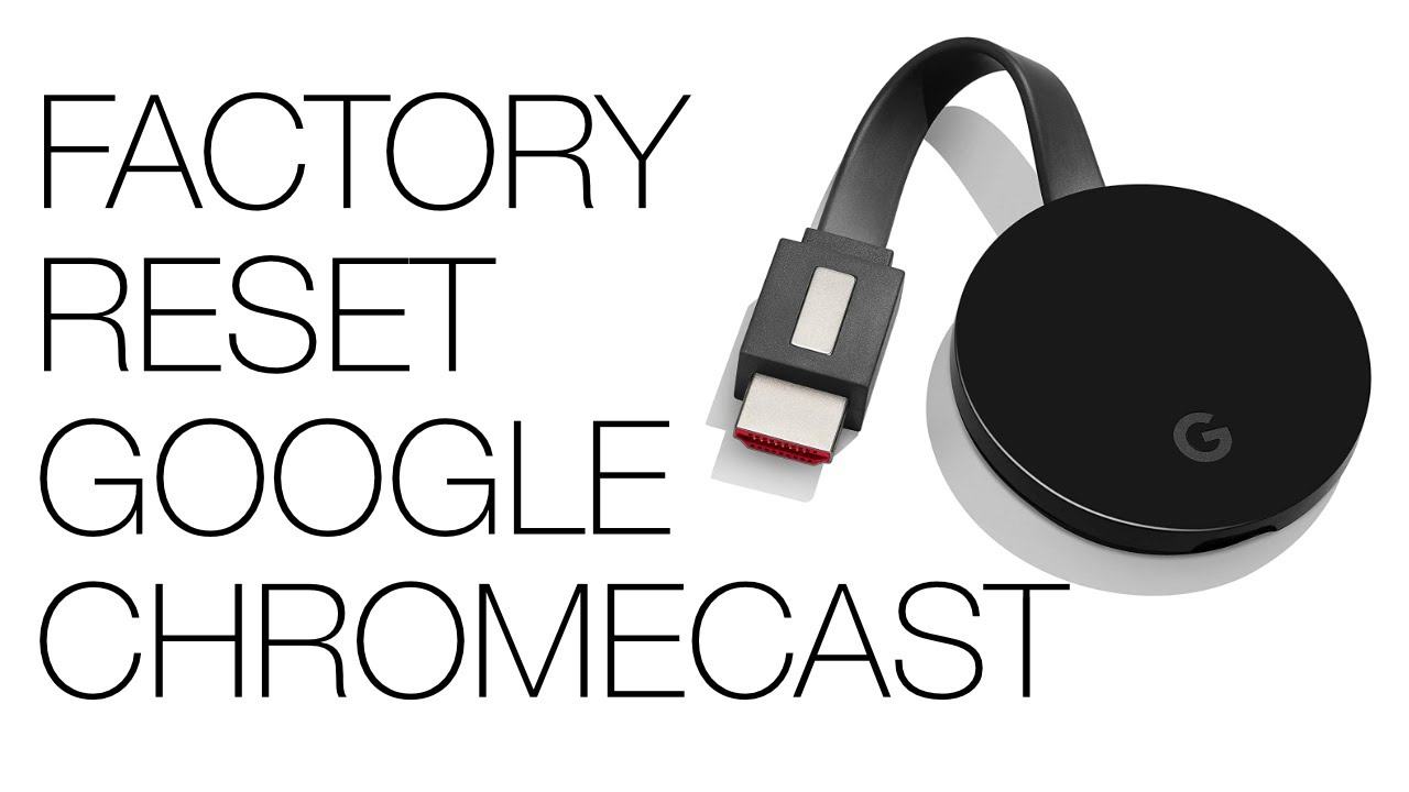 factory restore chromecast