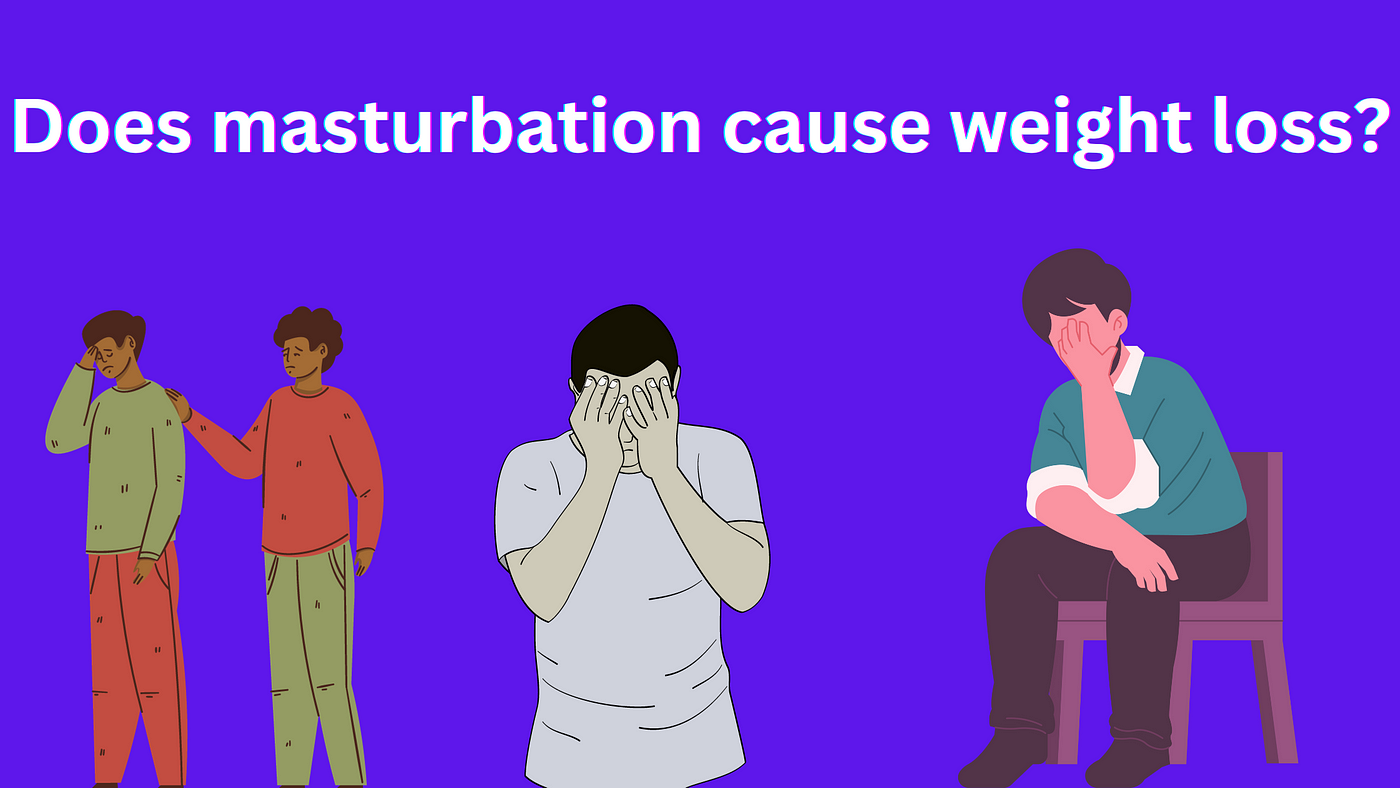 does masturbation cause weight loss