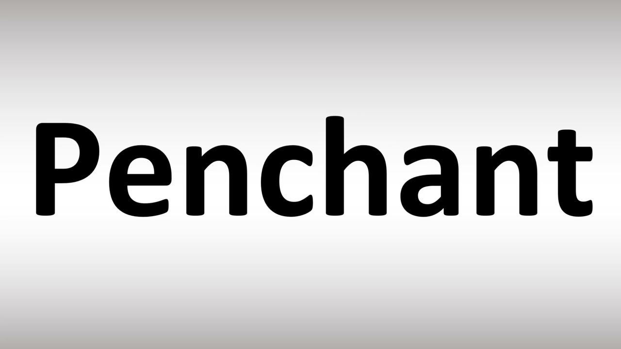 how do you pronounce penchant