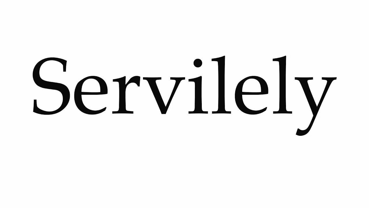 servilely