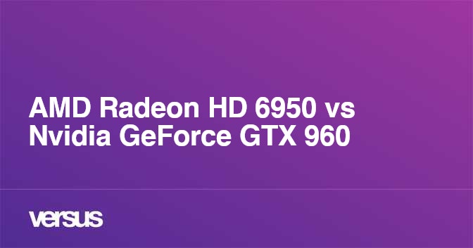 hd 6950 vs gtx 960