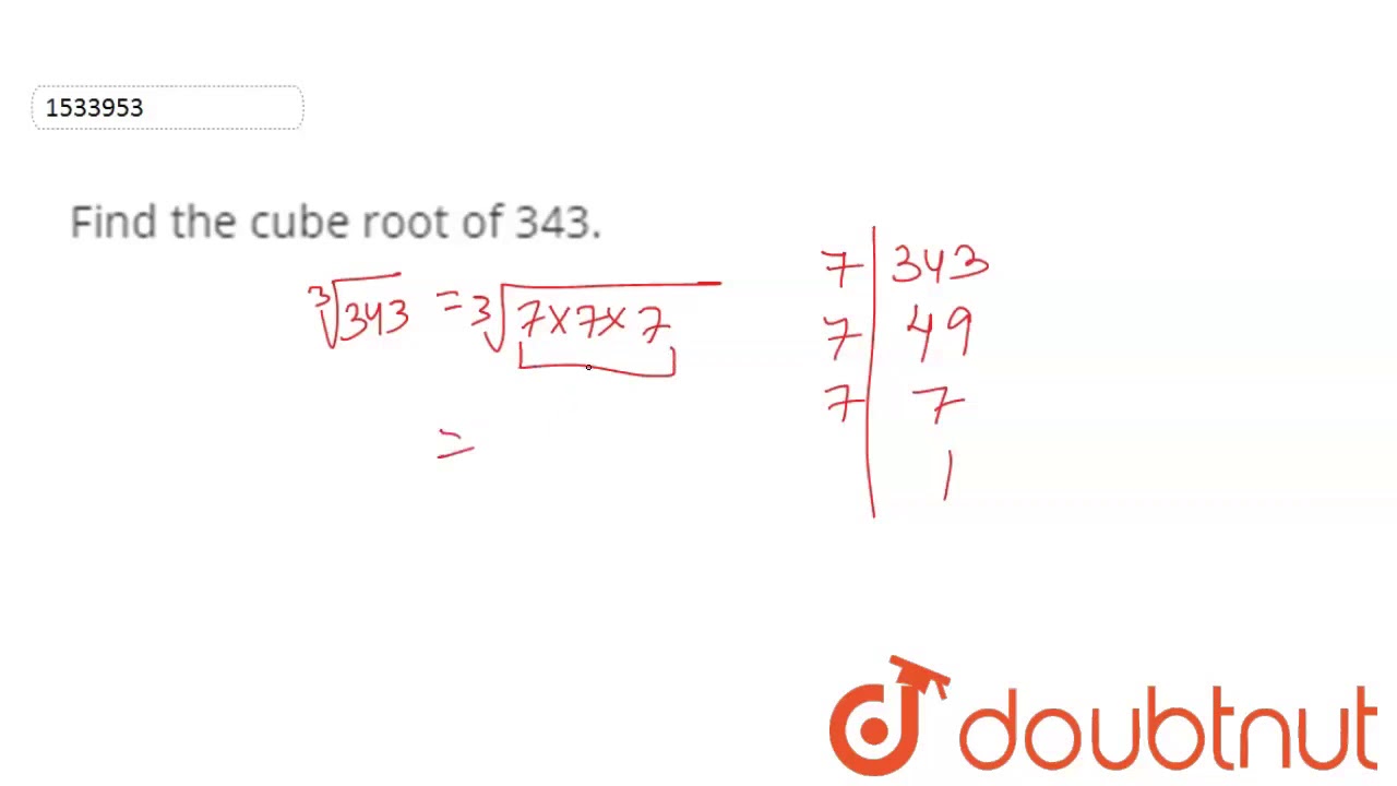 find the cube root of 343