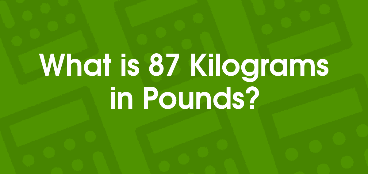 how much is 87 kilos in pounds