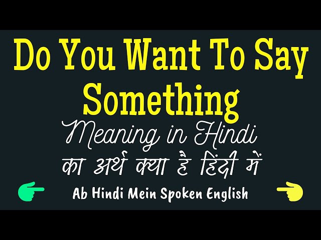 what are you trying to say meaning in hindi