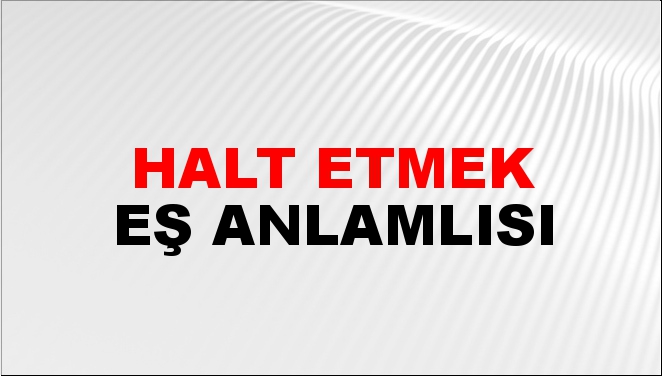 halt etmek sözlük anlamı