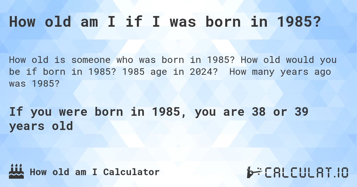 how old am i born in 1985