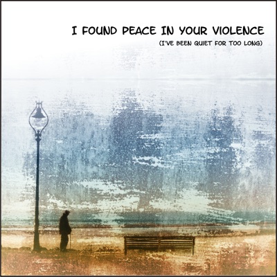 i found peace in your violence song