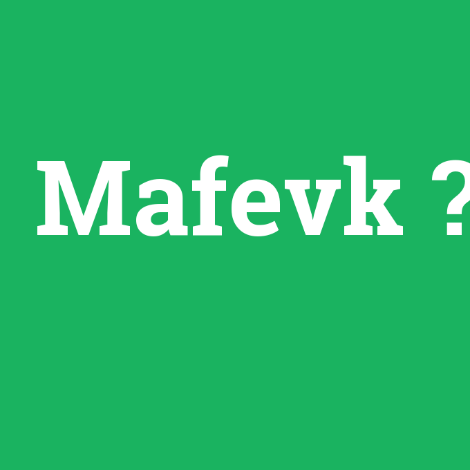 mafevk ne demek