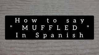 muffled in spanish