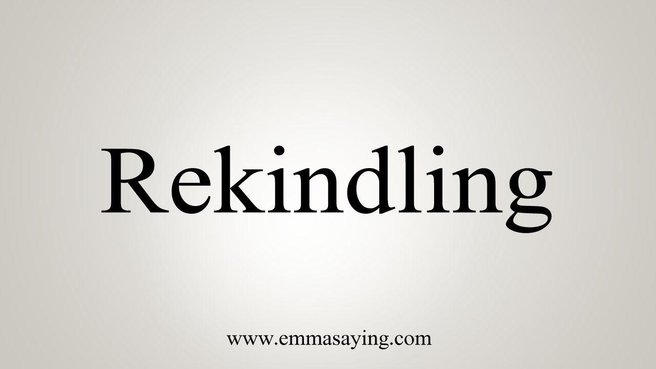 rekindling pronunciation