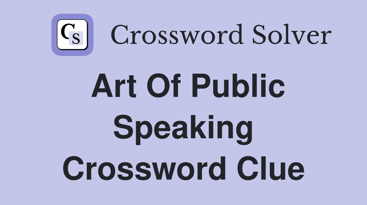 the art of public speaking crossword clue