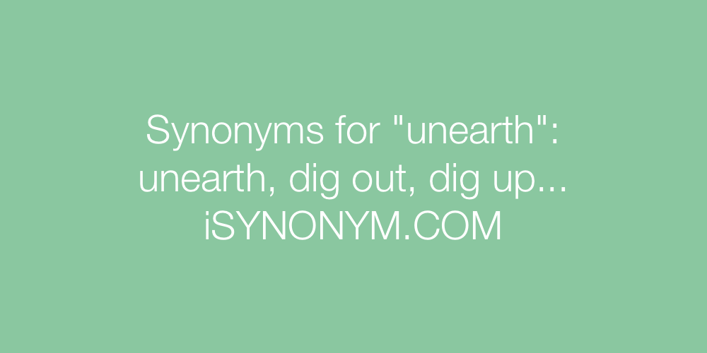 unearthed synonym