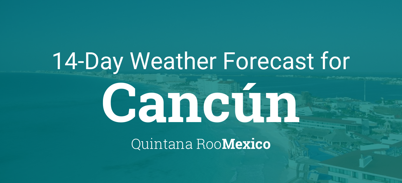 weather forecast for cancun mexico 15 day