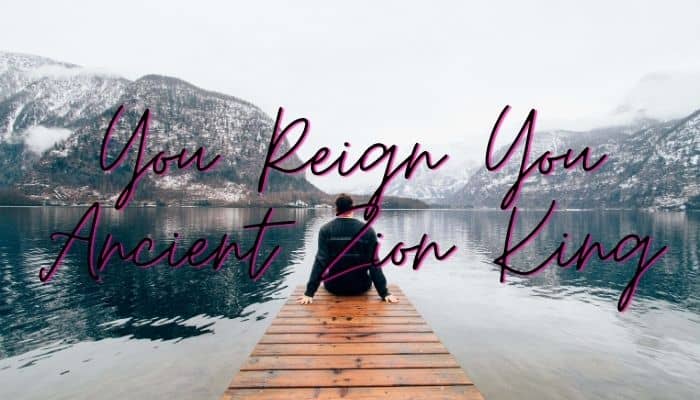 you reign you ancient zion king lyrics